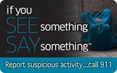 If you see something, say something. Report suspicious activity. Call 911.